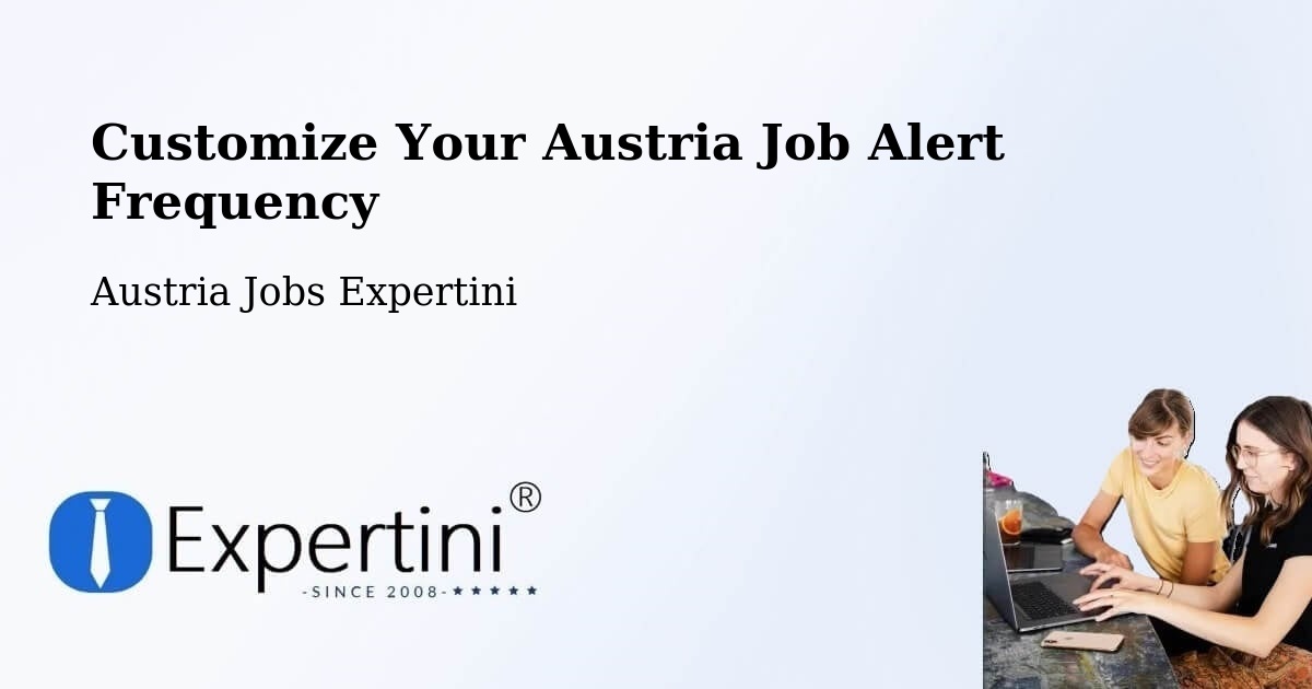 Customize Your Austria Job Alert Frequency - Austria Jobs Expertini